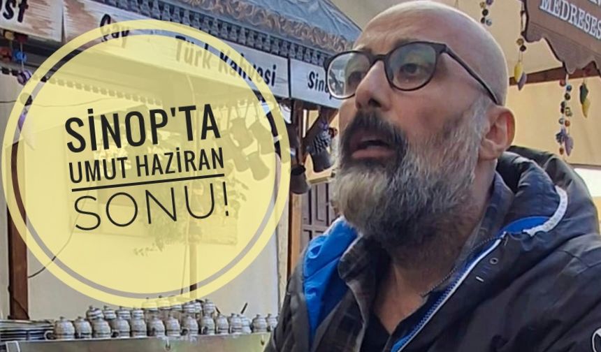 Sinop'ta bayram sönük geçti, gözler Haziran sonunda