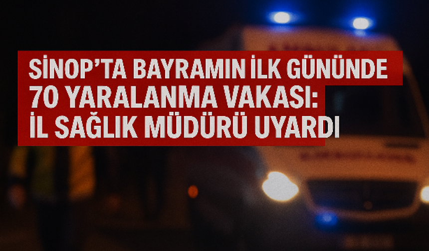 Sinop'ta bayramın ilk gününde 70 kişi yaralandı