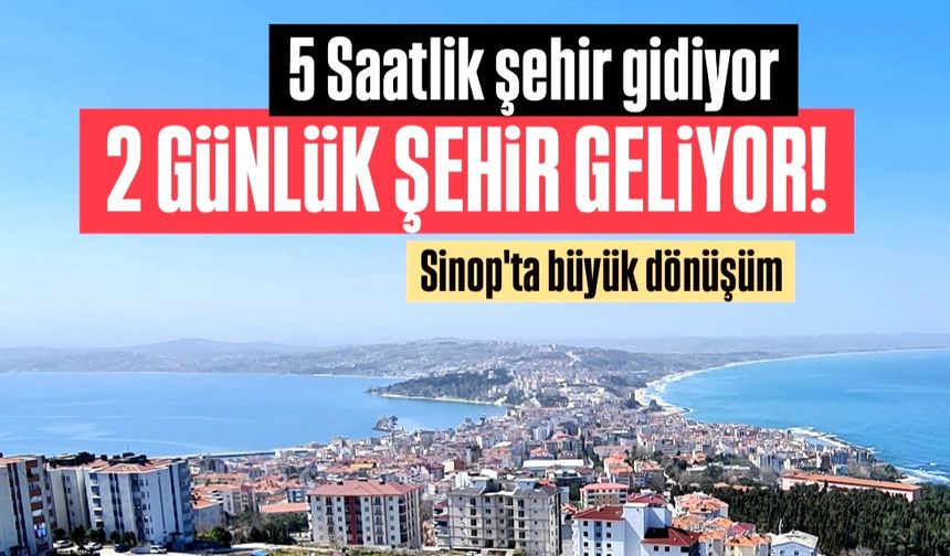 Sinop 5 saatlik şehir olmaktan çıkıyor!