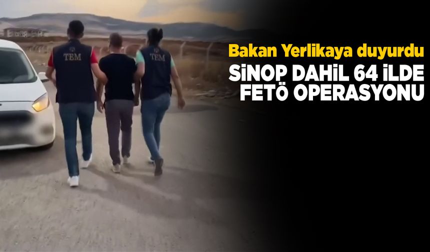 Sinop dahil 64 ilde FETÖ operasyonu