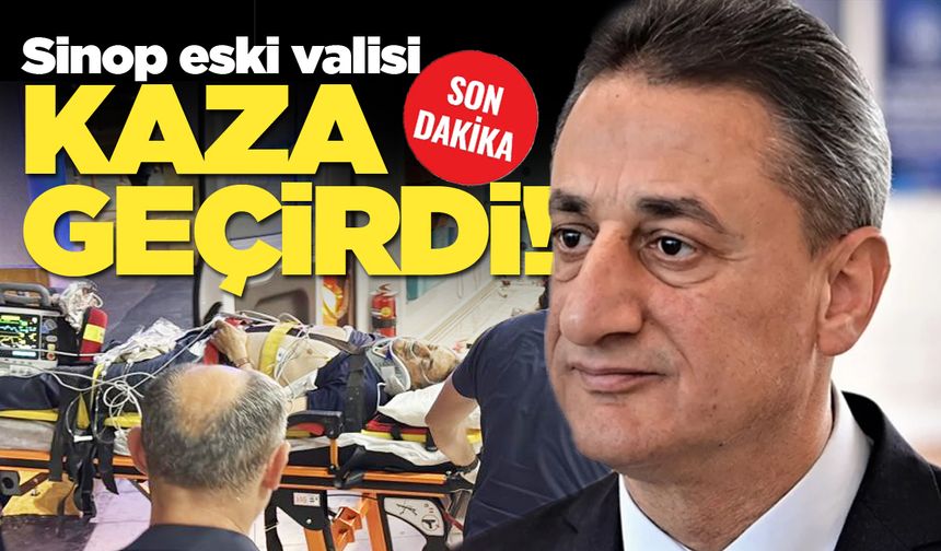 Sinop eski valisi Erol Karaömeroğlu kaza geçirdi