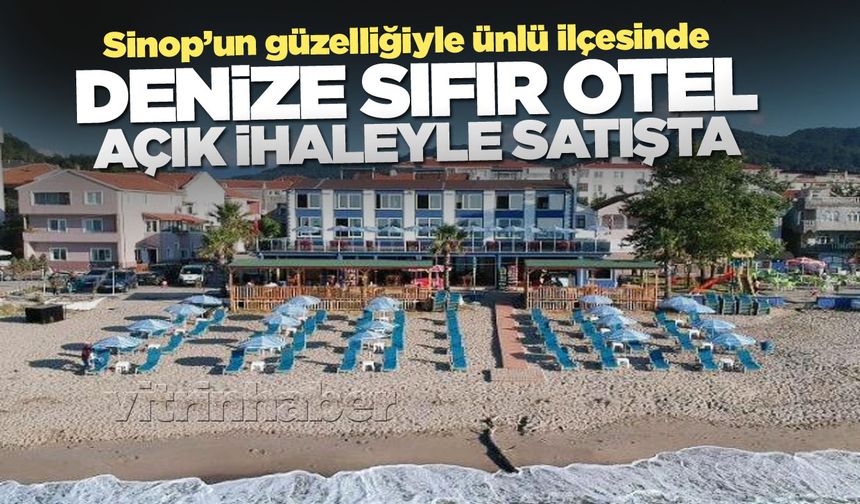 Sinop'un tatil beldesinde denize sıfır otel ihaleyle satılıyor