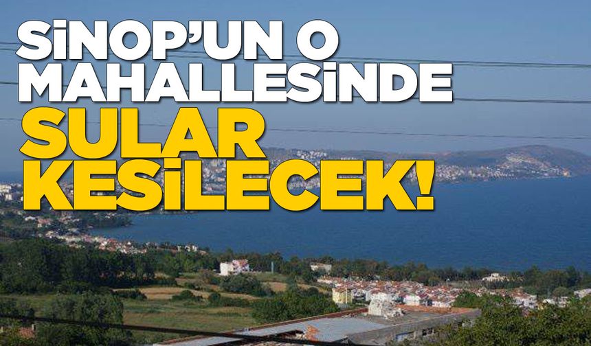 Sinop Belediyesinden su kesintisi uyarısı