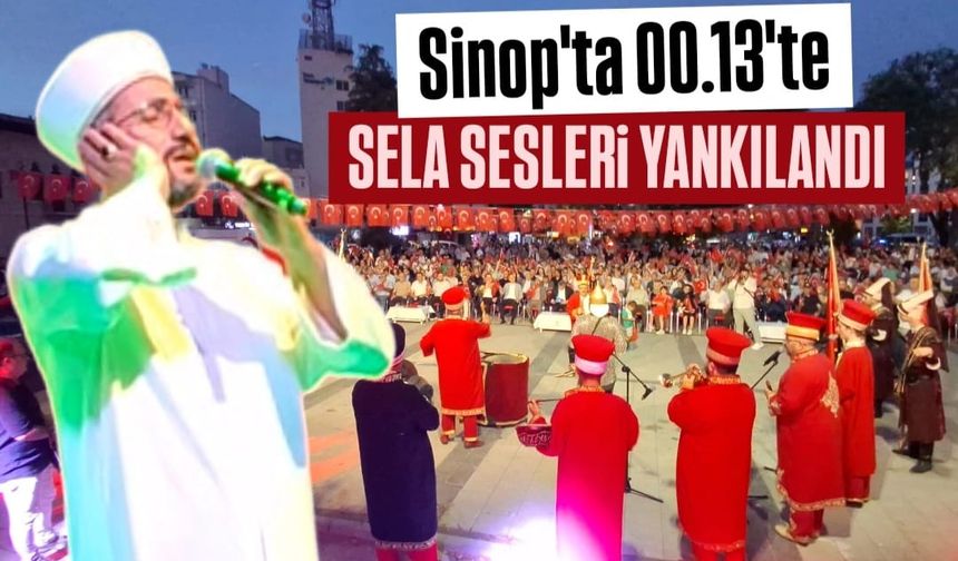 Sinop'ta gece yarısı sela sesleri yükseldi