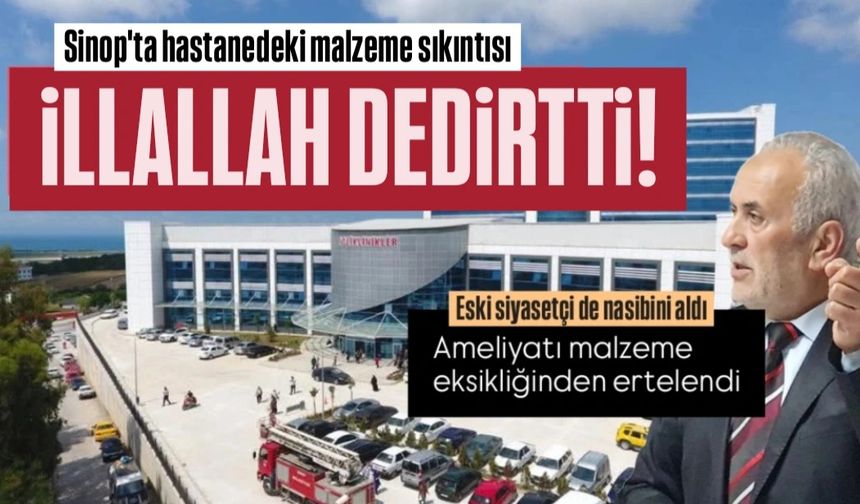 Sinop'ta sağlık rezaleti! Ameliyatlar malzeme eksikliğine takıldı