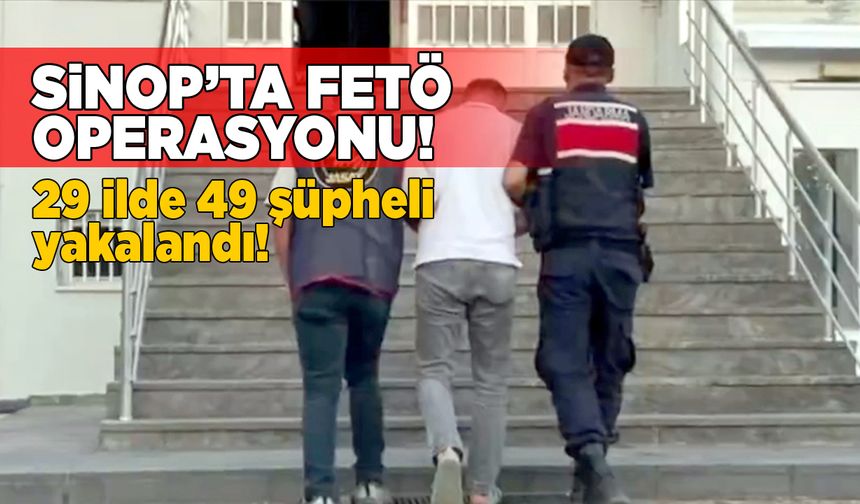 Sinop dahil 29 ilde FETÖ operasyonu
