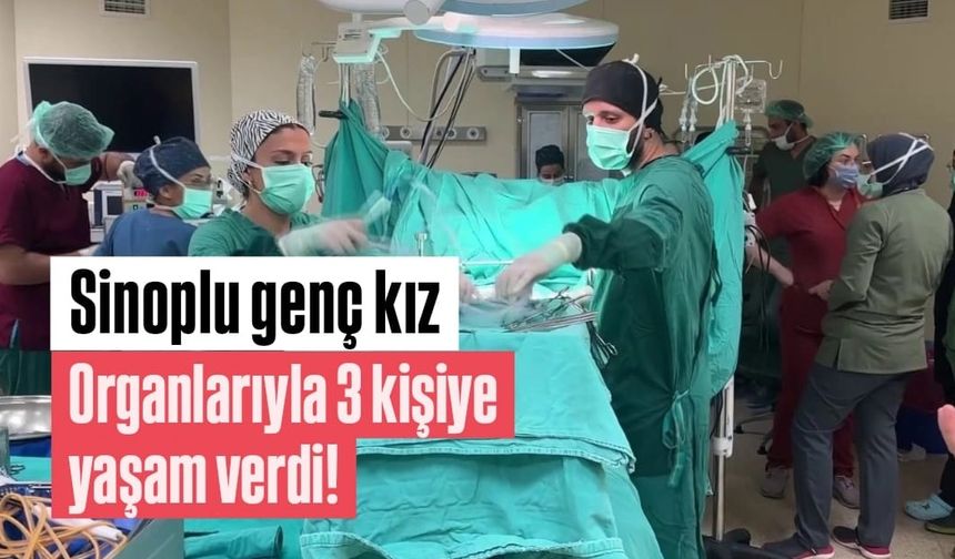 Sinop'ta hayatını kaybeden genç kızın organları 3 kişiye umut oldu