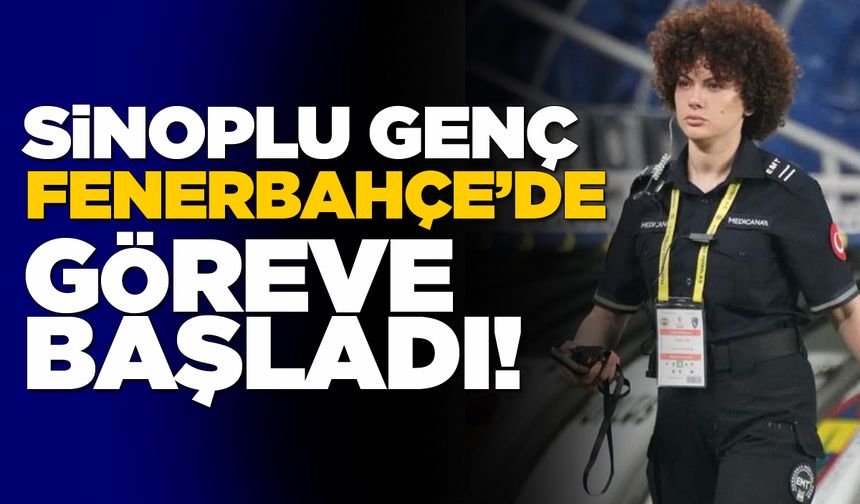 Sinop’un gururu Fenerbahçe’de göreve başladı