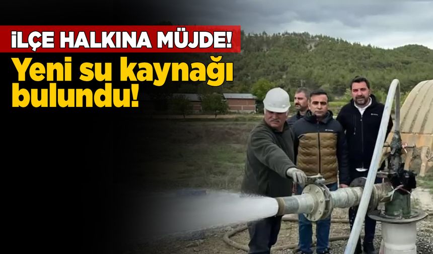 İlçe halkına müjde! Yeni içme suyu kaynağı bulundu