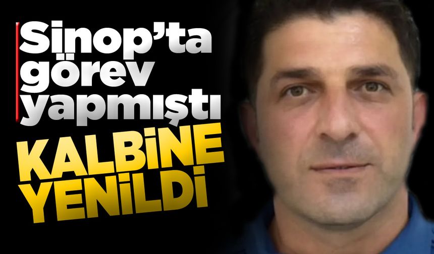 Sinop'ta görev yapmış polis memuru hayatını kaybetti
