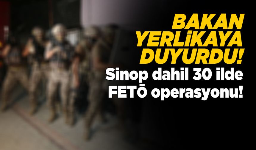 Sinop dahil 30 ilde FETÖ operasyonu