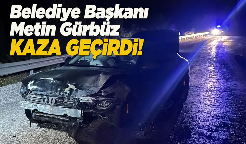 Sinop Belediye Başkanı Metin Gürbüz kaza geçirdi