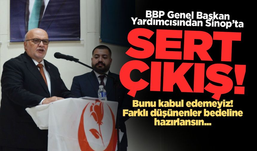 BBP Genel Başkan Yardımcısı Yelis'ten Sinop'ta sert mesajlar