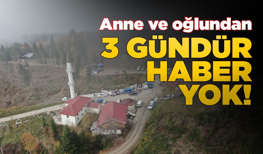 Kayıp anne ve oğul 3 gündür aranıyor