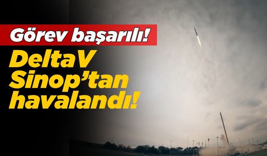 DeltaV roketi Sinop'tan ateşlendi