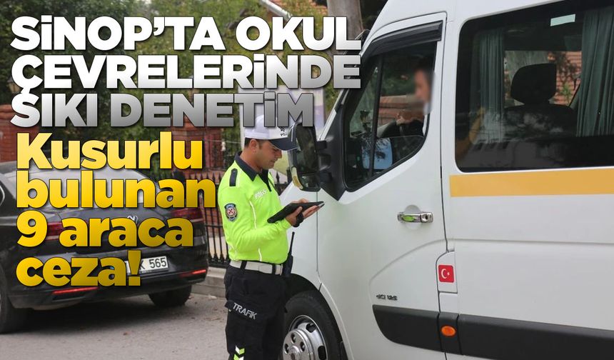 Sinop'ta kusurlu bulunan 9 okul servisine ceza!