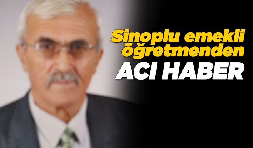 Sinoplu emekli öğretmen Erdem Türk vefat etti
