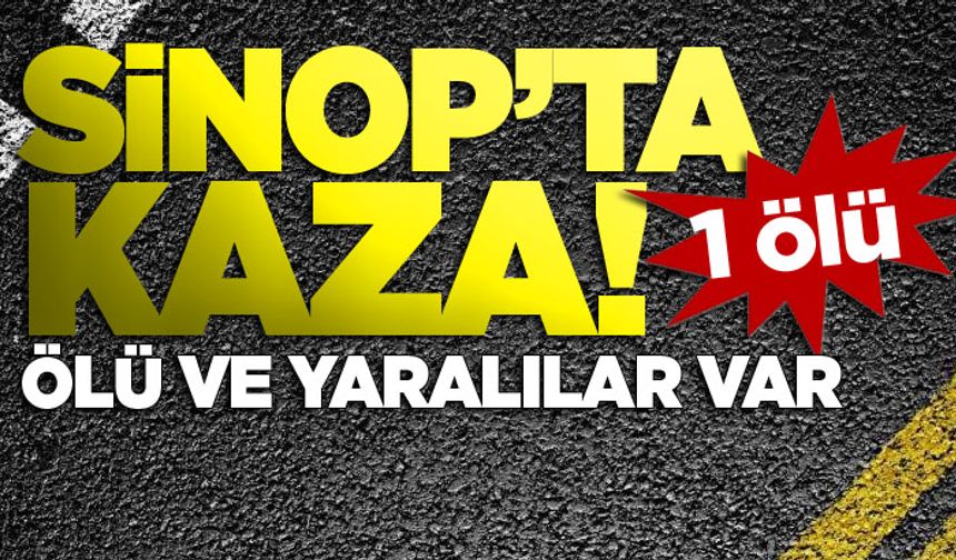 Sinop'ta iki otomobil çarpıştı: 1 ölü