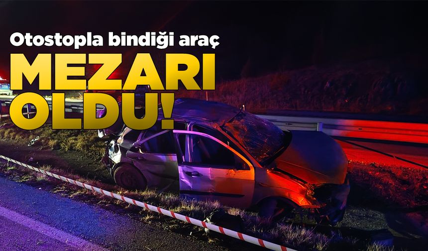 Otostopla bindiği araçta hayatını kaybetti