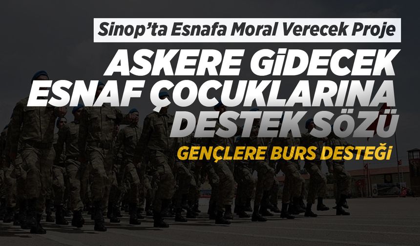 Sinop’ta esnafa moral verecek proje: Askere giden gençlere destek sözü