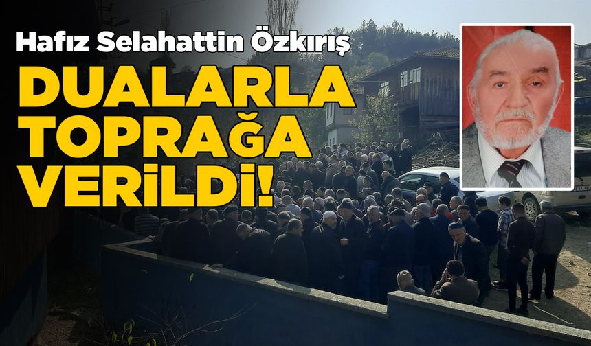 Sinoplu hafız Selahattin Özkırış dualarla toprağa verildi