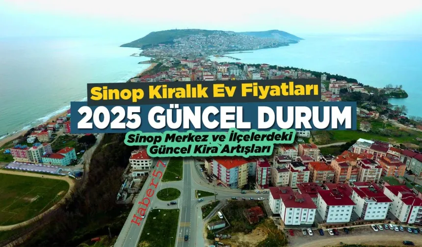 Sinop’ta Kiralık Ev Fiyatları 2025 — İlçelere Göre Güncel Durum