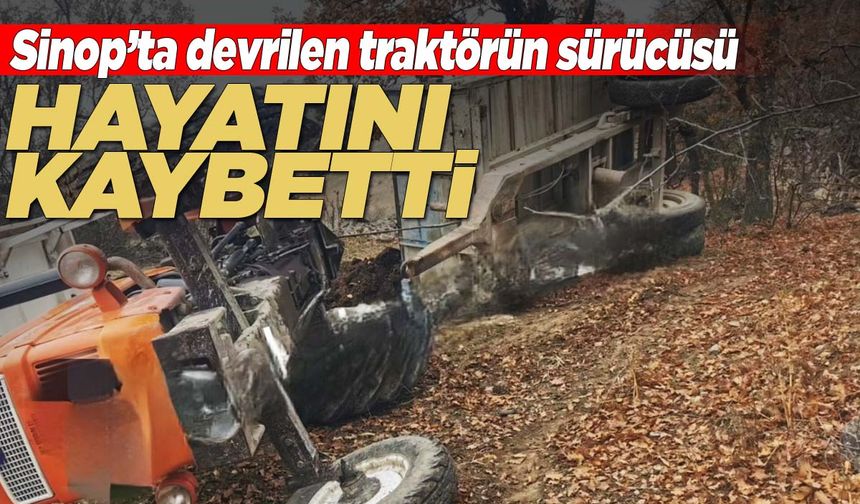 Sinop’ta traktör kazası: 1 ölü