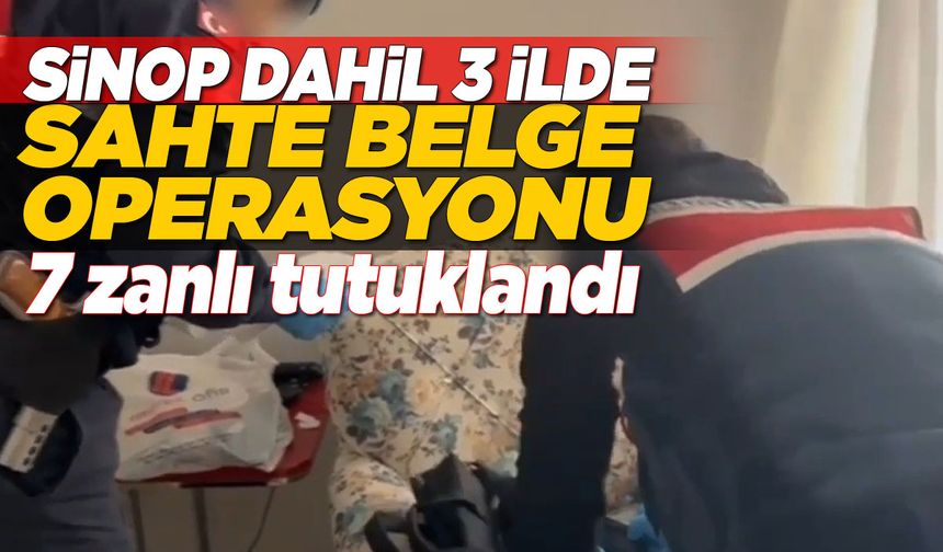 Sinop dahil 3 ilde "sahte belge" operasyonu