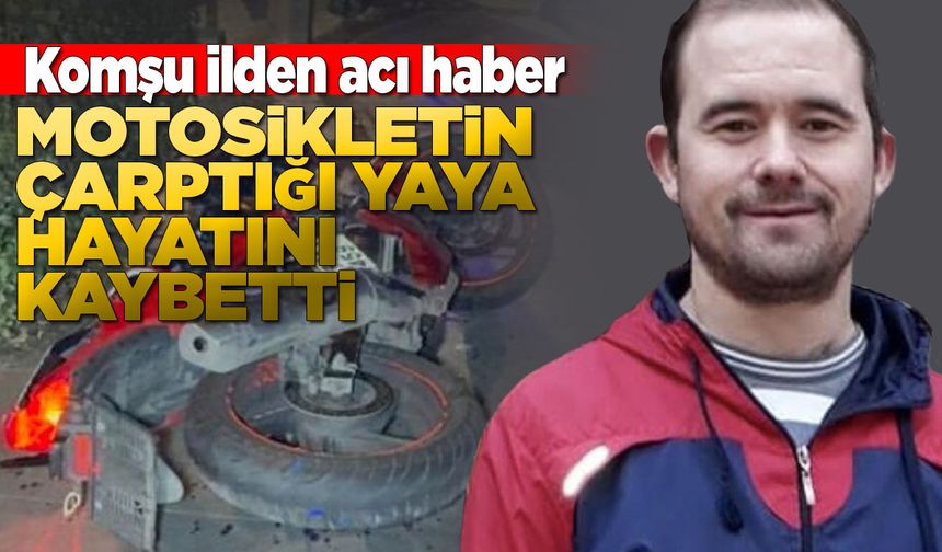 Motosiklet kazasında yaralanan yaya hastanede öldü