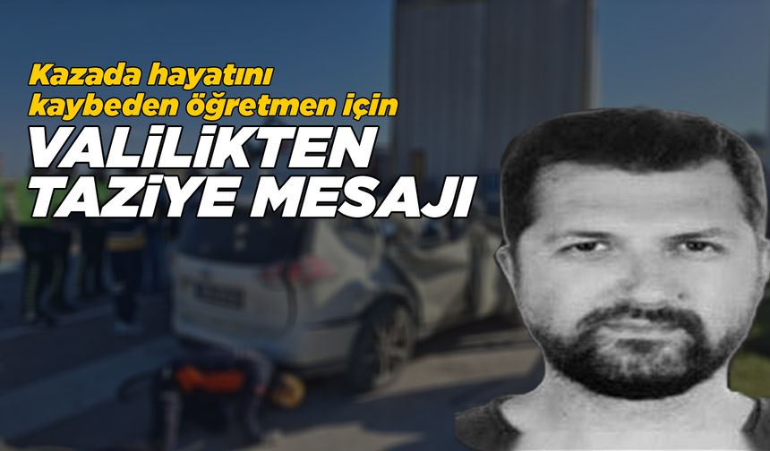 Vali Özarslan'dan kazada ölen öğretmen için taziye mesajı