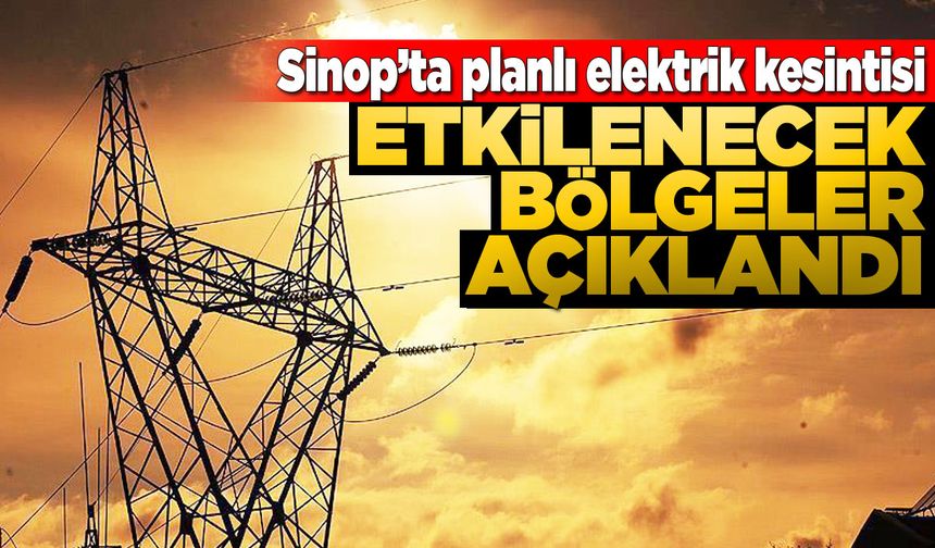 Sinop'ta gece yarısı elektrikler kesilecek!