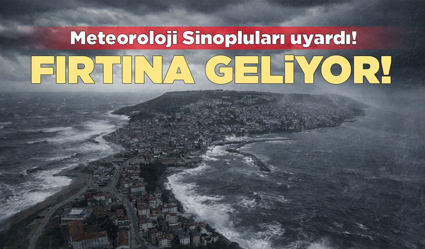 Dikkat! Sinop’ta fırtına bekleniyor!