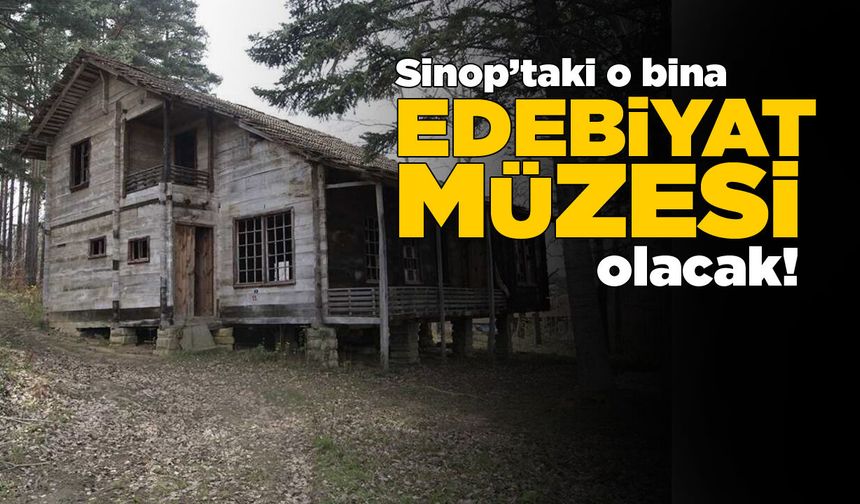 Usta şairin Sinop’taki evi edebiyat müzesine dönüşecek!