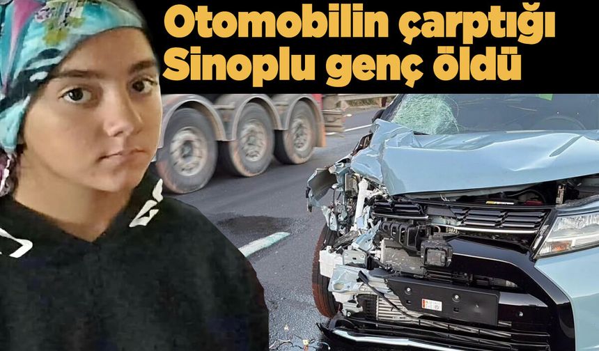 Sinoplu genç kız kazada can verdi