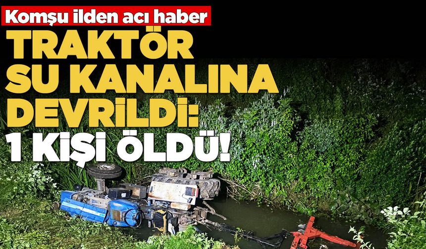 Devrilen traktördeki 1 kişi öldü
