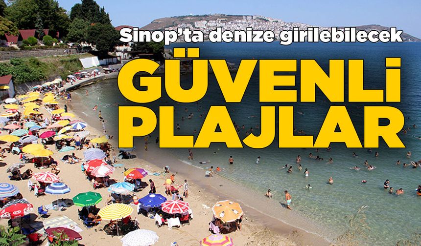 Sinop’ta denize girilebilecek güvenli plajlar açıklandı