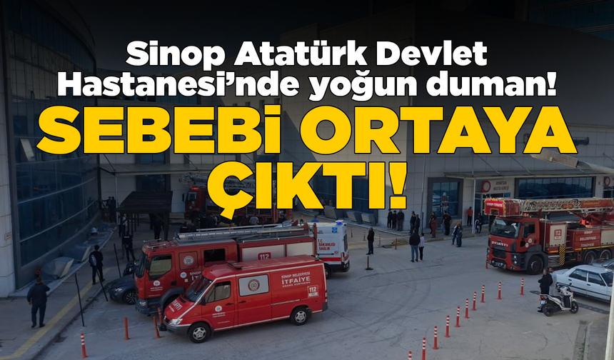 Sinop Atatürk Devlet Hastanesi’ndeki yoğun dumanın sebebi belli oldu