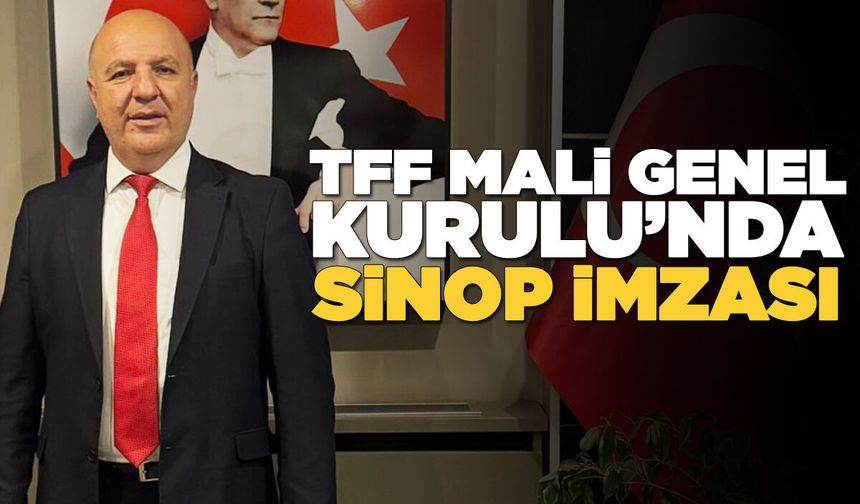 Ayhan Özhan, TFF Mali Genel Kurulu’nda Sinop’u temsil edecek