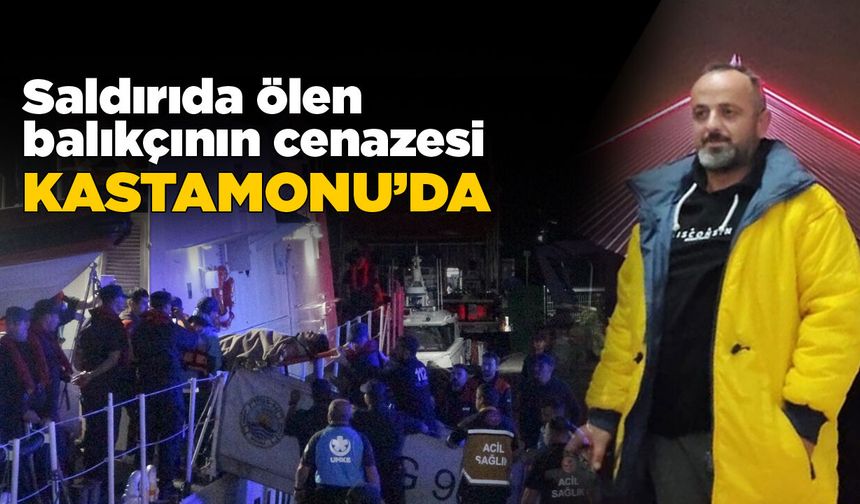 Saldırıda hayatını kaybeden balıkçının cenazesi Kastamonu'da