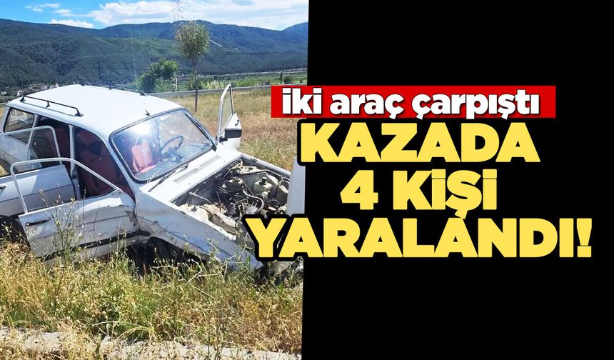 İki aracın çarpıştığı kazada 4 kişi hastaneye kaldırıldı