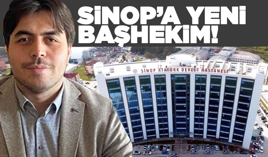 Sinop Atatürk Devlet Hastanesi'ne yeni başhekim!
