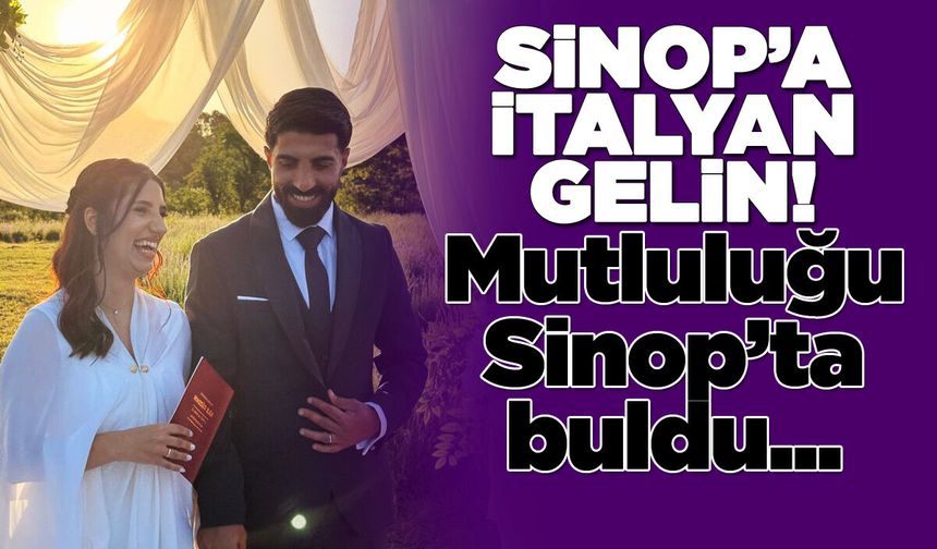 İtalyan Giulia Sinop'ta evet dedi!