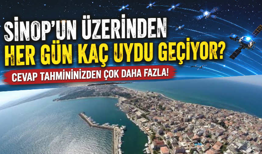 Sinop'un Üzerinden Her Gün Kaç Uydu Geçiyor? Cevap Tahmininizden Çok Daha Fazla!