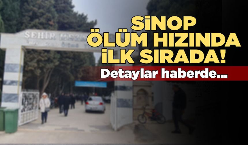 Sinop ölüm hızıyla ülkede ilk sırada