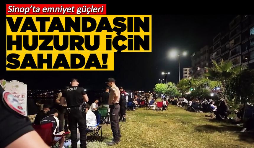Sinop'ta asayiş uygulamaları sıklaştırıldı