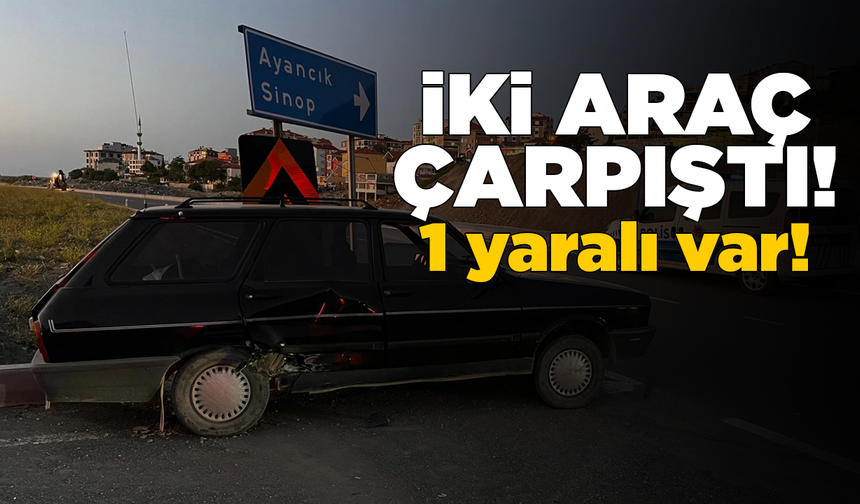 İki aracın çarpıştığı kazada bir kişi yaralandı