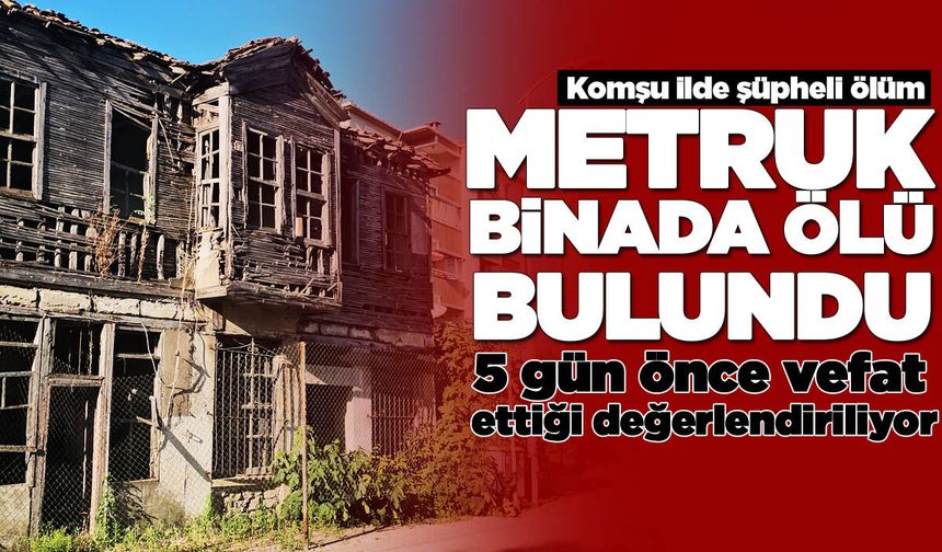 Metruk binada erkek cesedi bulundu
