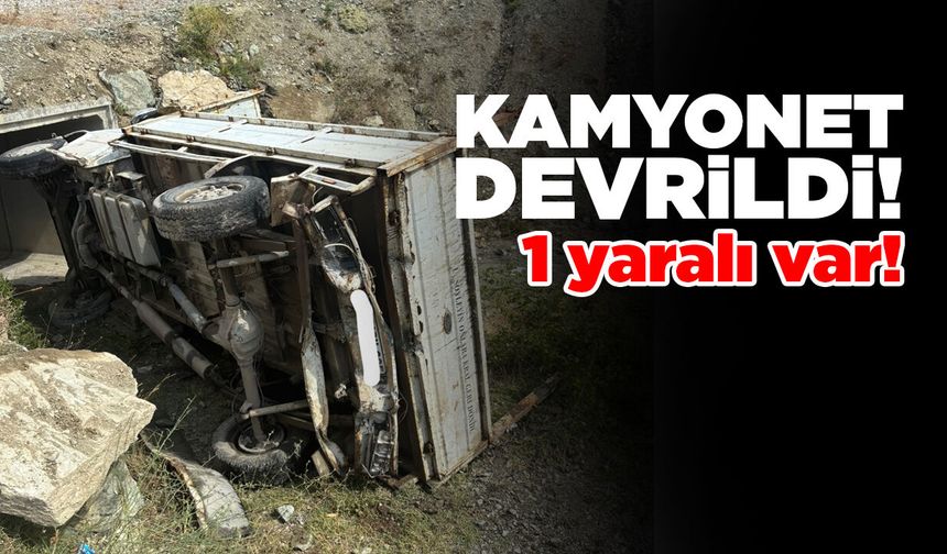 Kamyonetin devrilmesi sonucu 1 kişi yaralandı