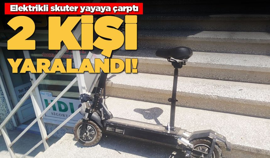 Elektrikli skuter yayaya çarptı, 2 kişi yaralandı