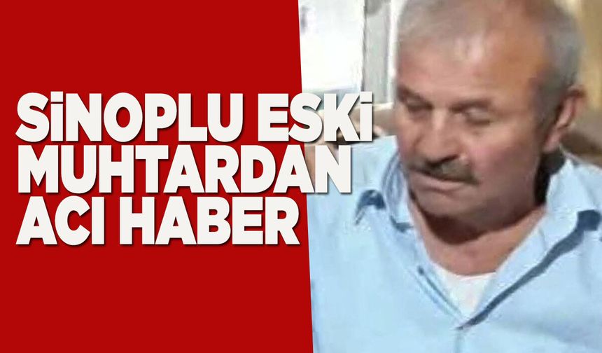 Sinop Avdan Köyü eski muhtarı vefat etti